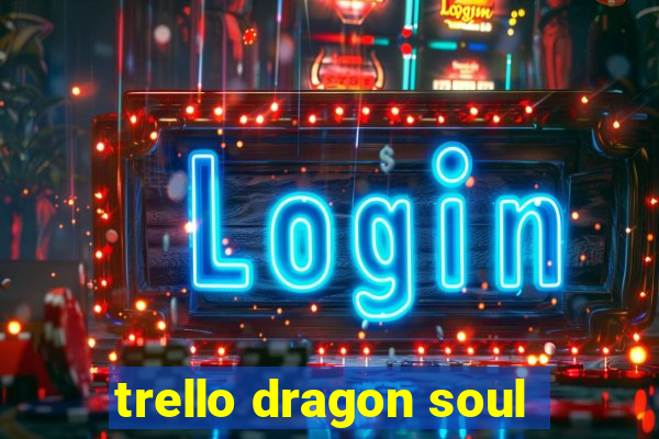 trello dragon soul