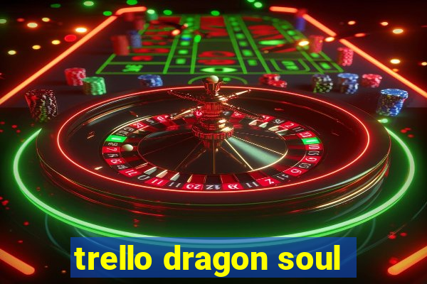 trello dragon soul