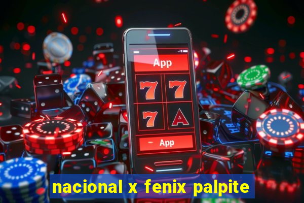 nacional x fenix palpite