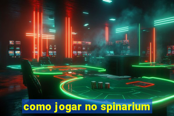 como jogar no spinarium