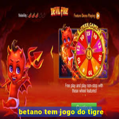 betano tem jogo do tigre