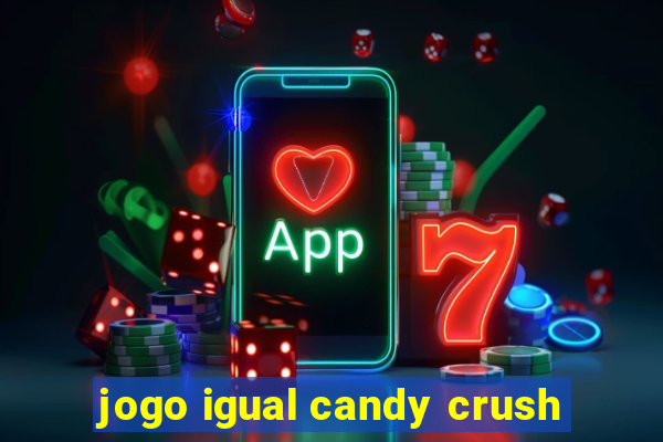 jogo igual candy crush