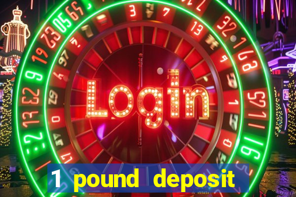 1 pound deposit bonus casino