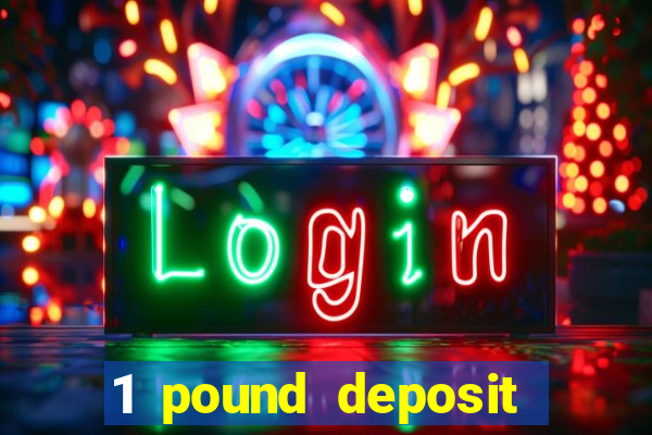 1 pound deposit bonus casino