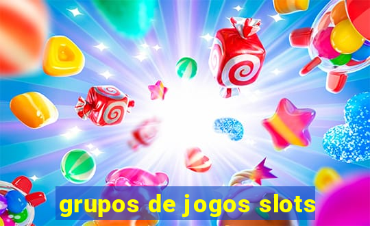 grupos de jogos slots