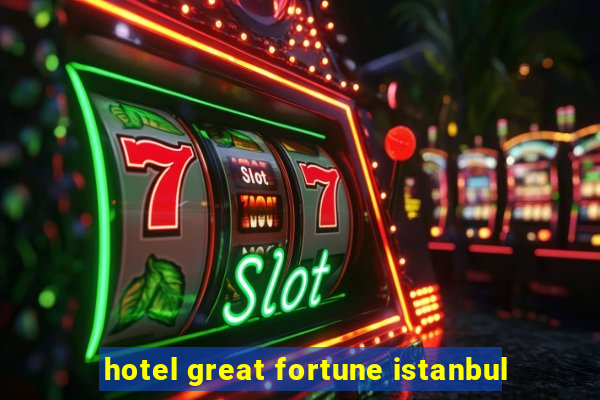 hotel great fortune istanbul