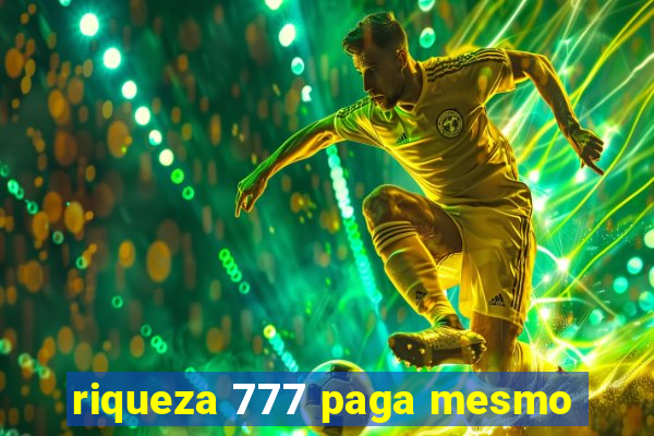 riqueza 777 paga mesmo