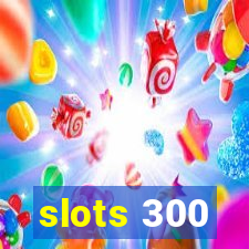 slots 300