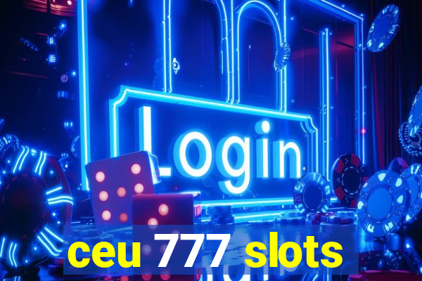 ceu 777 slots