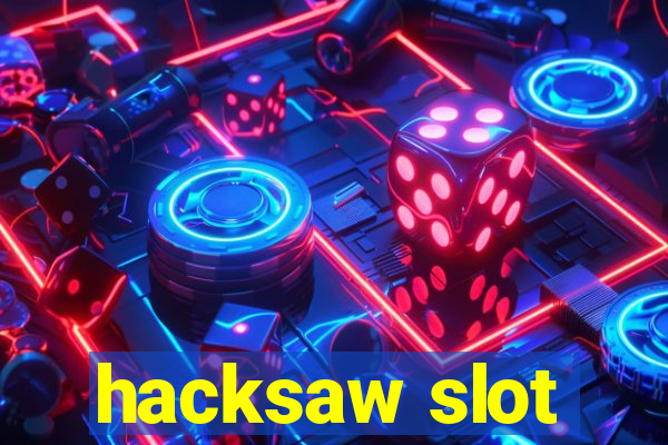 hacksaw slot