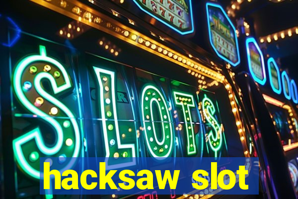 hacksaw slot