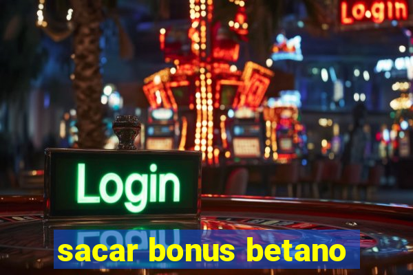 sacar bonus betano