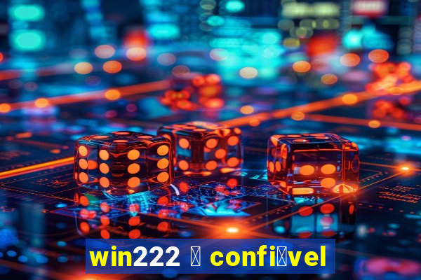 win222 茅 confi谩vel