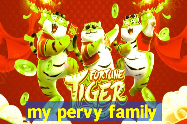 my pervy family