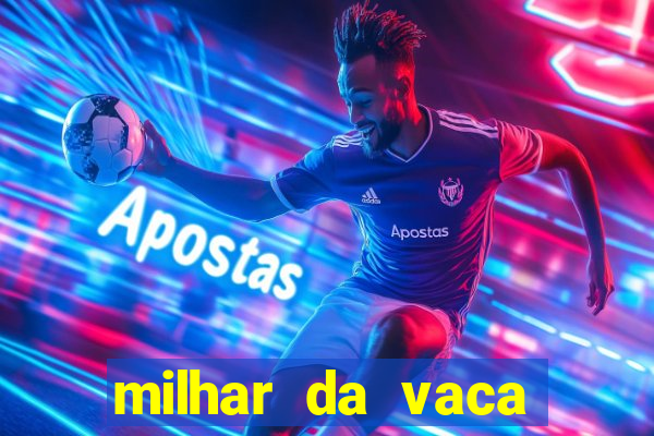 milhar da vaca mais atrasada