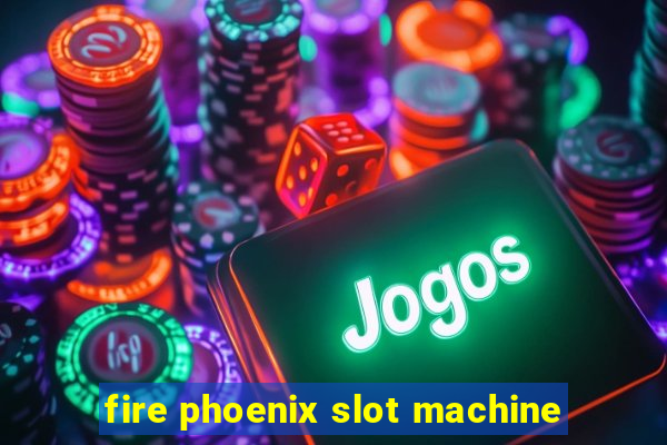 fire phoenix slot machine