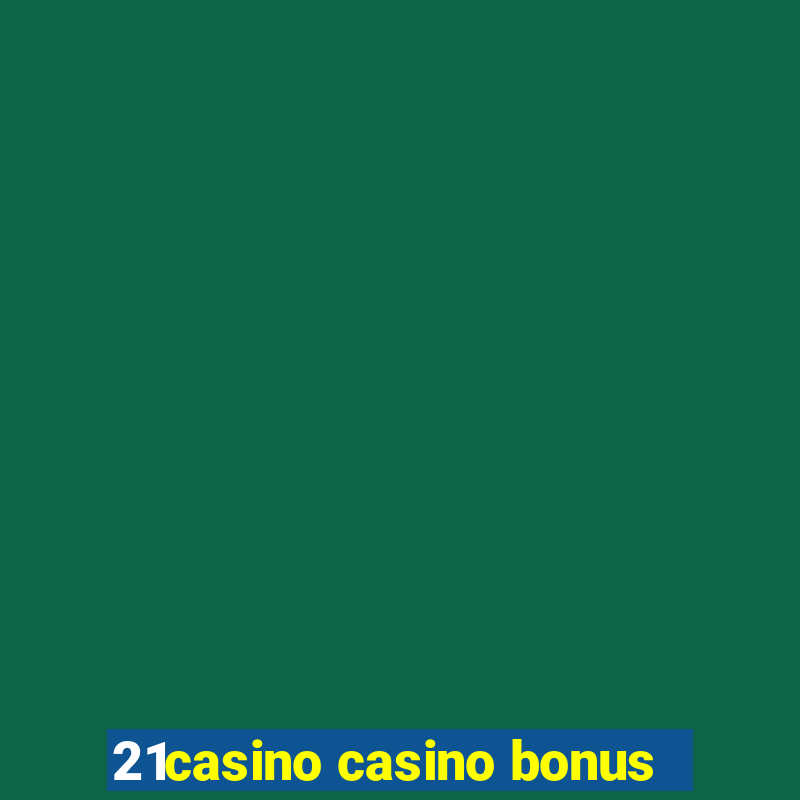 21casino casino bonus