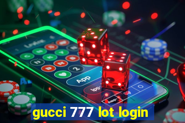 gucci 777 lot login