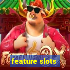 feature slots