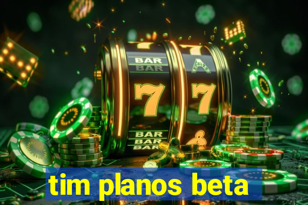 tim planos beta