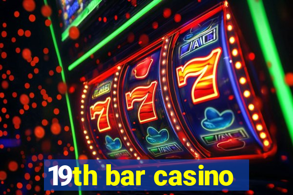 19th bar casino