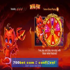 700bet com 茅 confi谩vel