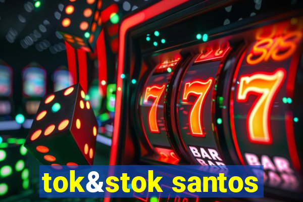 tok&stok santos