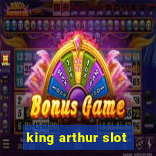 king arthur slot