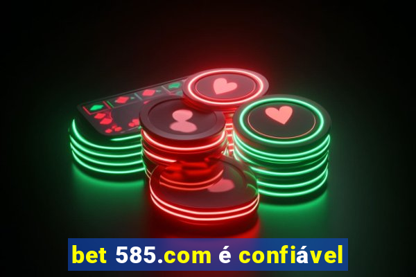 bet 585.com é confiável