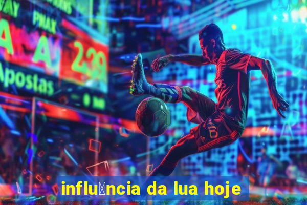 influ锚ncia da lua hoje