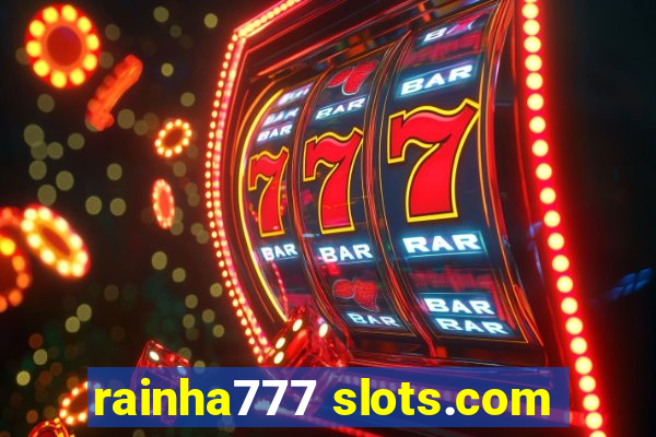 rainha777 slots.com