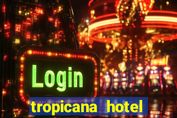 tropicana hotel casino las vegas