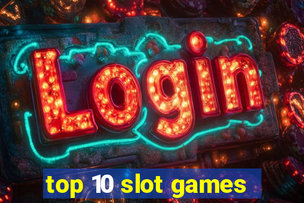 top 10 slot games