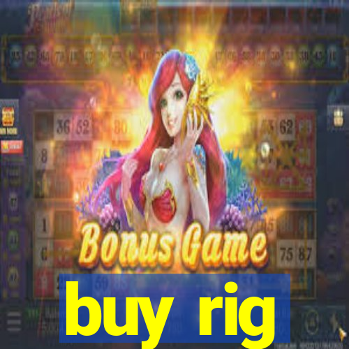 buy rig