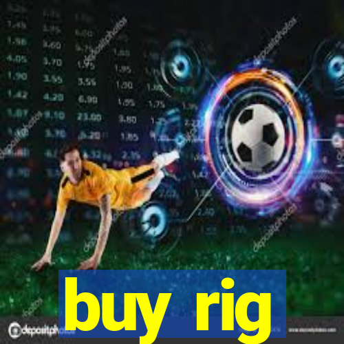 buy rig