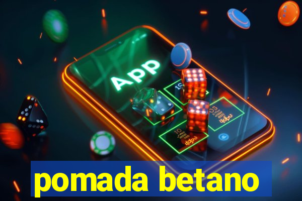 pomada betano