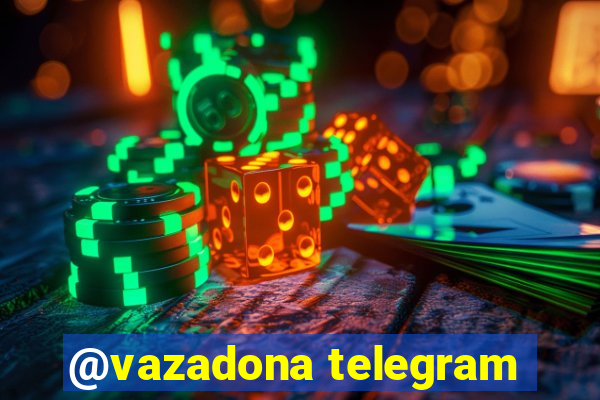 @vazadona telegram