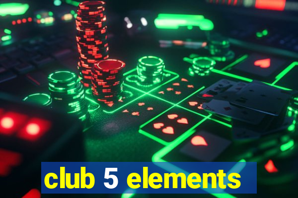 club 5 elements