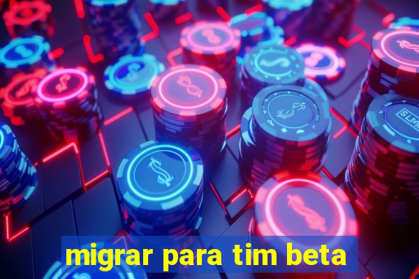 migrar para tim beta