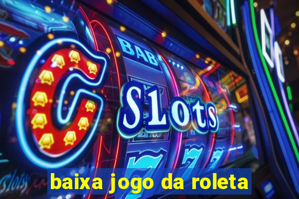 baixa jogo da roleta