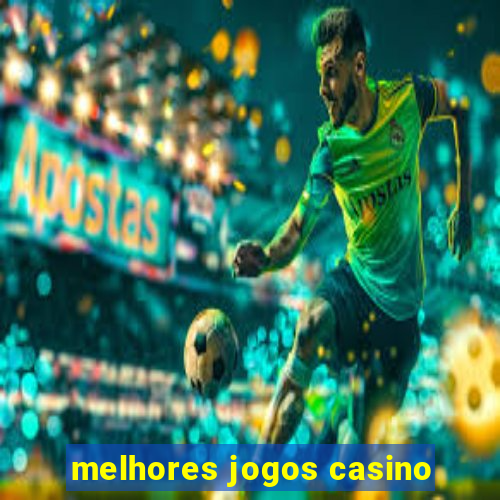 melhores jogos casino