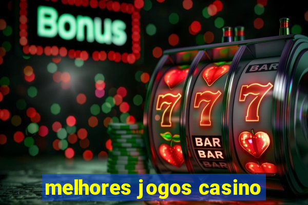 melhores jogos casino