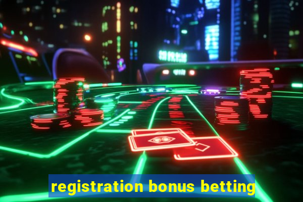 registration bonus betting