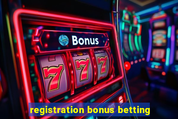 registration bonus betting