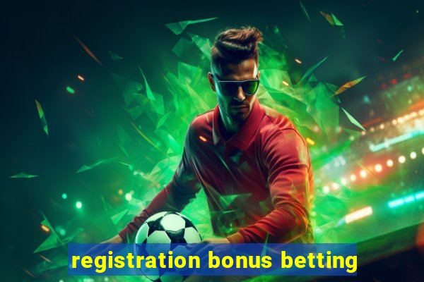 registration bonus betting