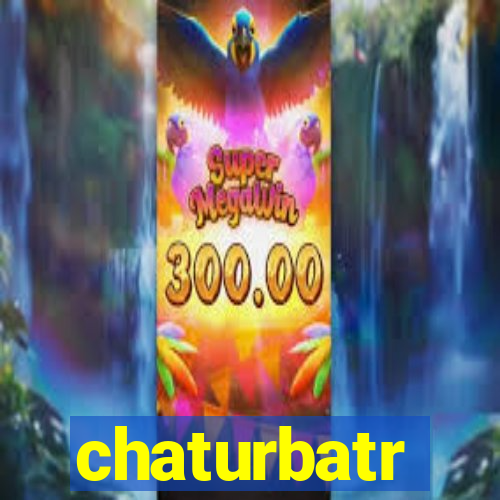 chaturbatr