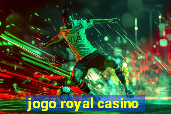 jogo royal casino