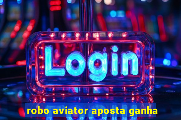 robo aviator aposta ganha