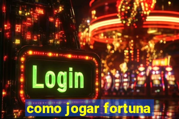 como jogar fortuna