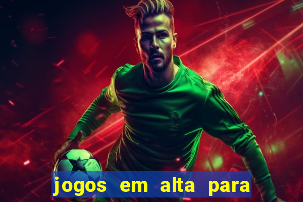 jogos em alta para ganhar dinheiro